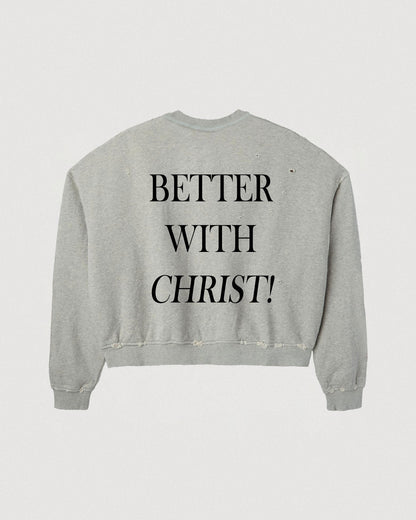 "BETTER WITH CHRIST" CREWNECK